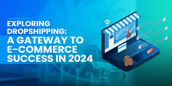 Exploring Dropshipping: A Gateway to E-commerce Success in 2024