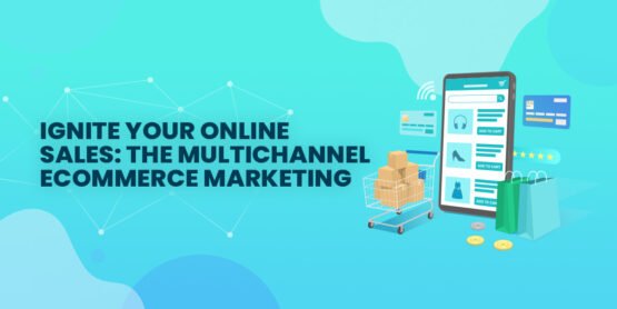 Ignite Your Online Sales: The Multichannel Ecommerce Marketing Formula