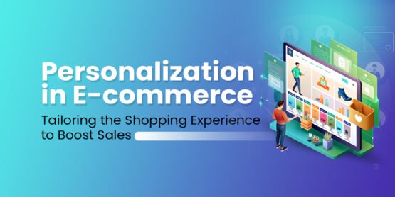 Personalization in E-commerce: Tailoring the Shopping Experience to Boost Sales