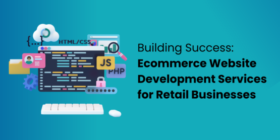 Ecommerce Website Development Services For Retail Businesses