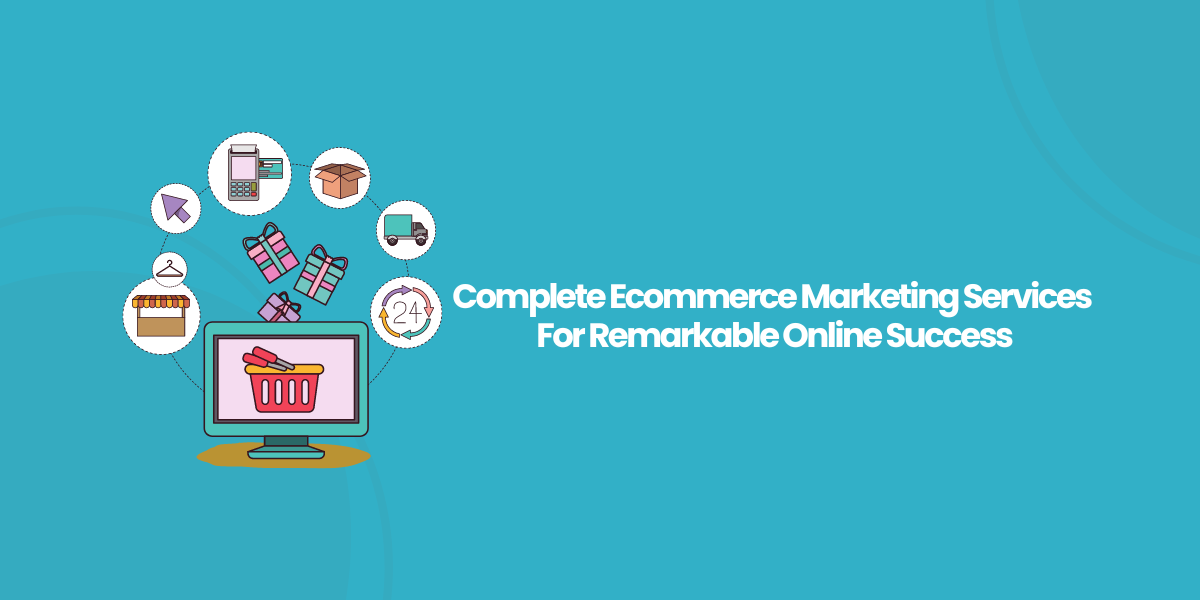 Complete Ecommerce Marketing Services