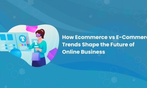 Ecommerce vs E-Commerce Trends