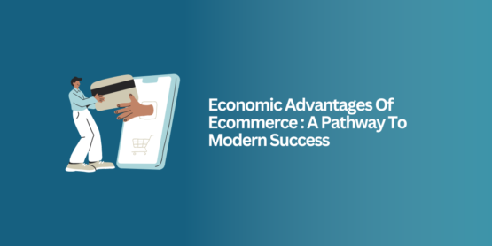 Economic Advantages Of Ecommerce